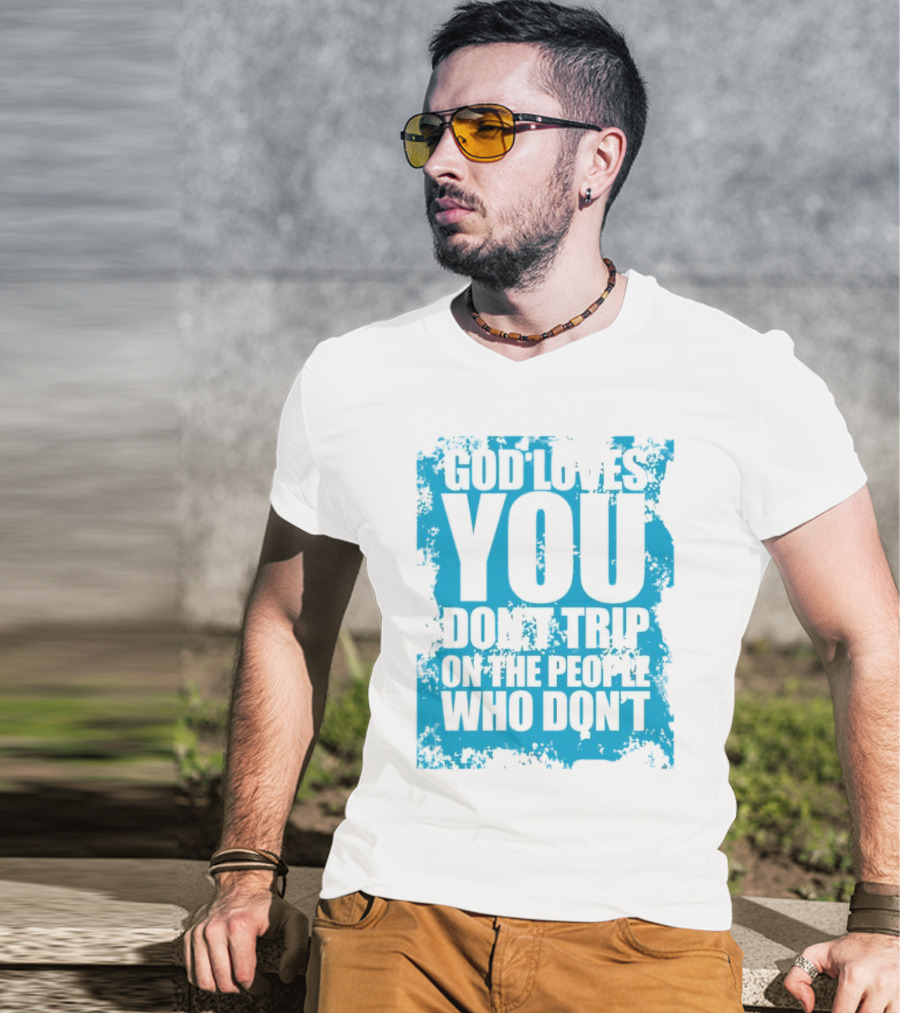God Loves You Don't Trip On The People Who Don't Blue Distressed Print T-Shirt