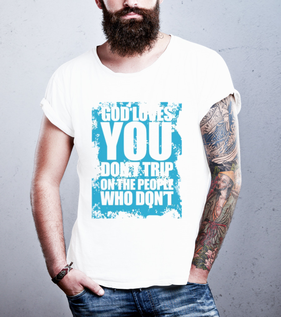 God Loves You Don't Trip On The People Who Don't Blue Distressed Print T-Shirt