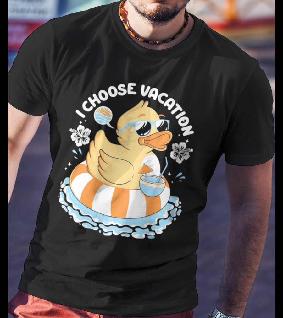 I Choose Vacation Duck On Beach With Sunglasses And Tropical Drink T-Shirt