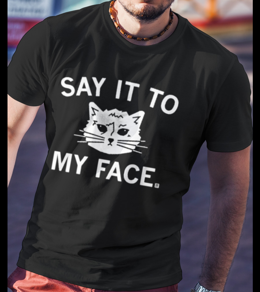 SAY IT TO MY FACE Cat Drawing T-Shirt