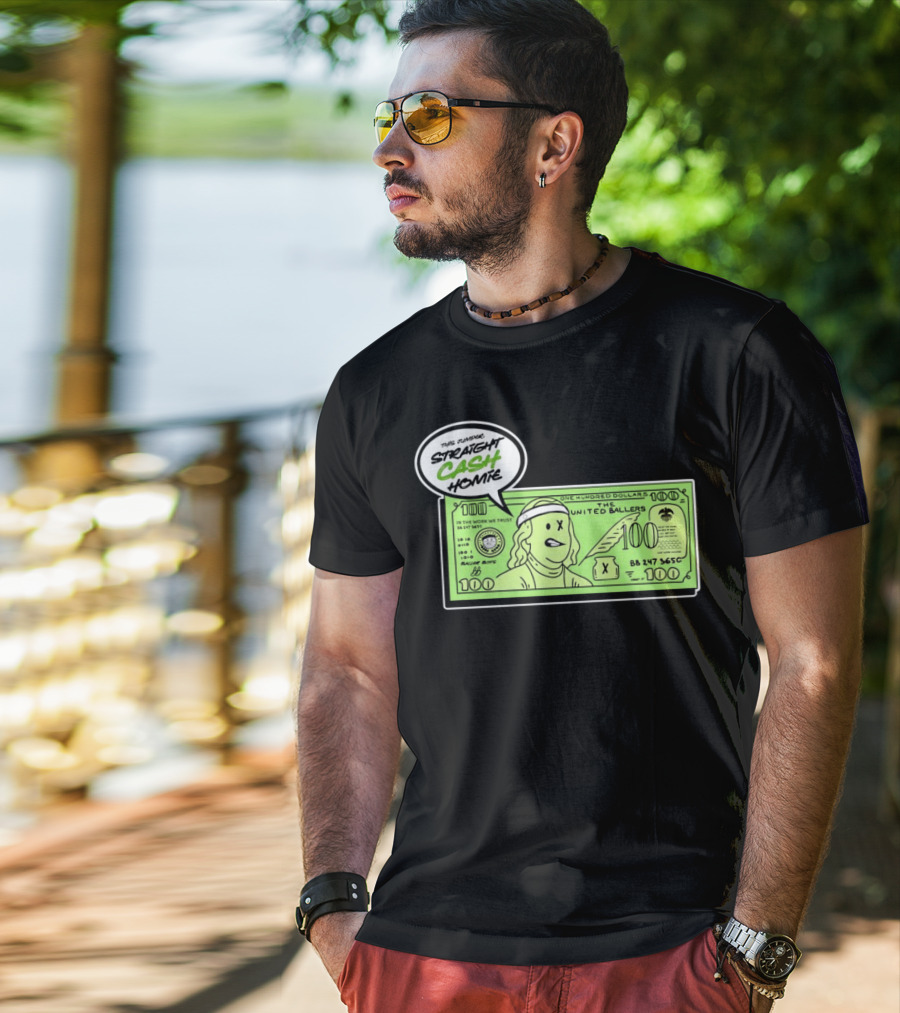 Straight Cash Homie One Hundred Dollars The United Ballers T-Shirt