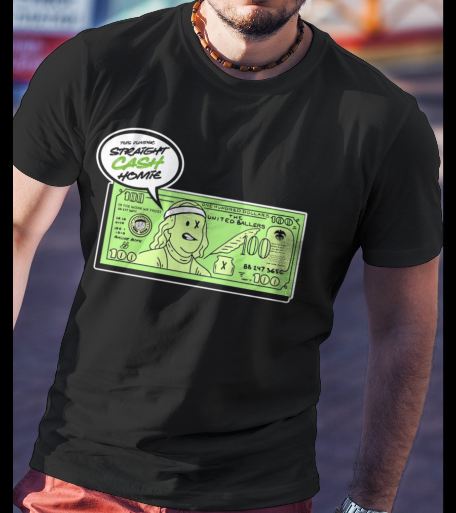 Straight Cash Homie One Hundred Dollars The United Ballers T-Shirt