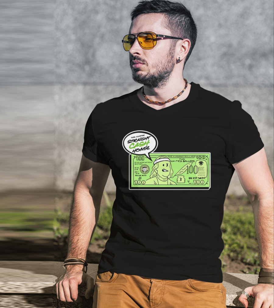 Straight Cash Homie One Hundred Dollars The United Ballers T-Shirt