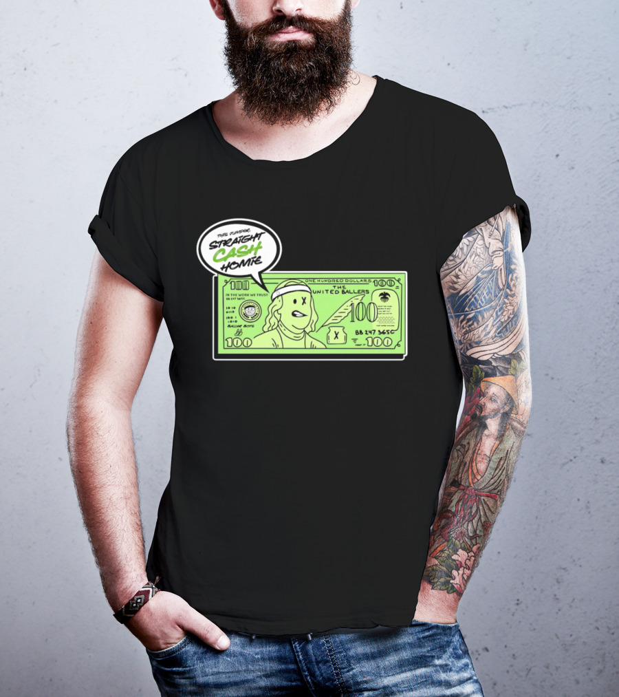 Straight Cash Homie One Hundred Dollars The United Ballers T-Shirt