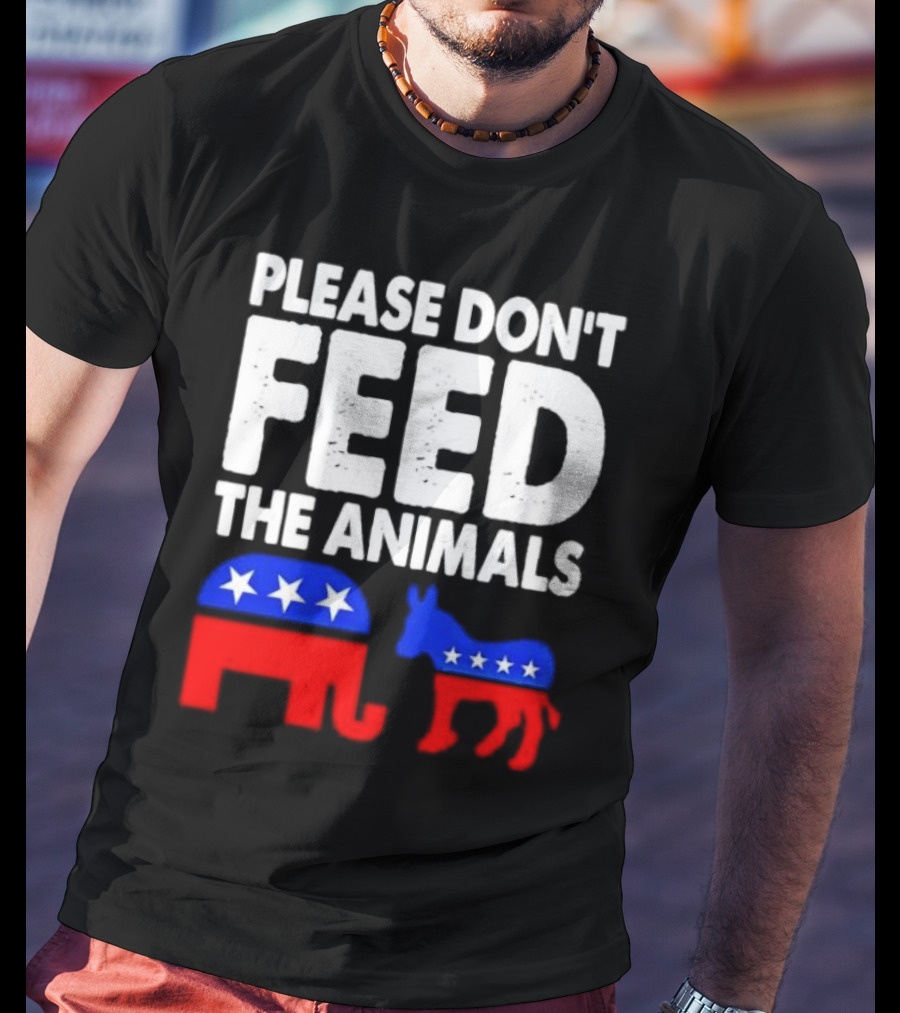 Please Don't Feed The Animals Political Elephant And Donkey T-Shirt