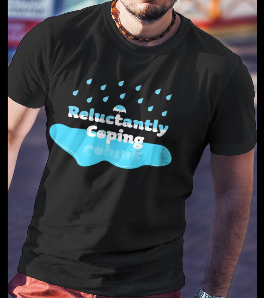 Reluctantly Coping Under Umbrella Raindrop Reflections T-Shirt
