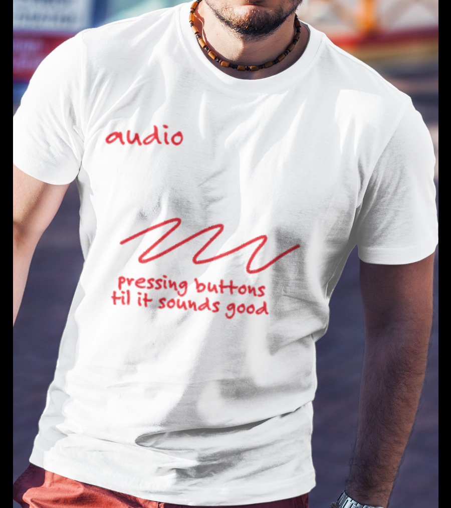 Audio Engineering Noun Pressing Buttons Til It Sounds Good T-Shirt