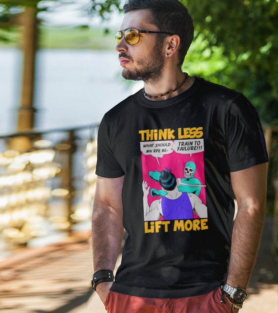 Think Less Lift More What Should My RPE Be Train To Failure Comic T-Shirt