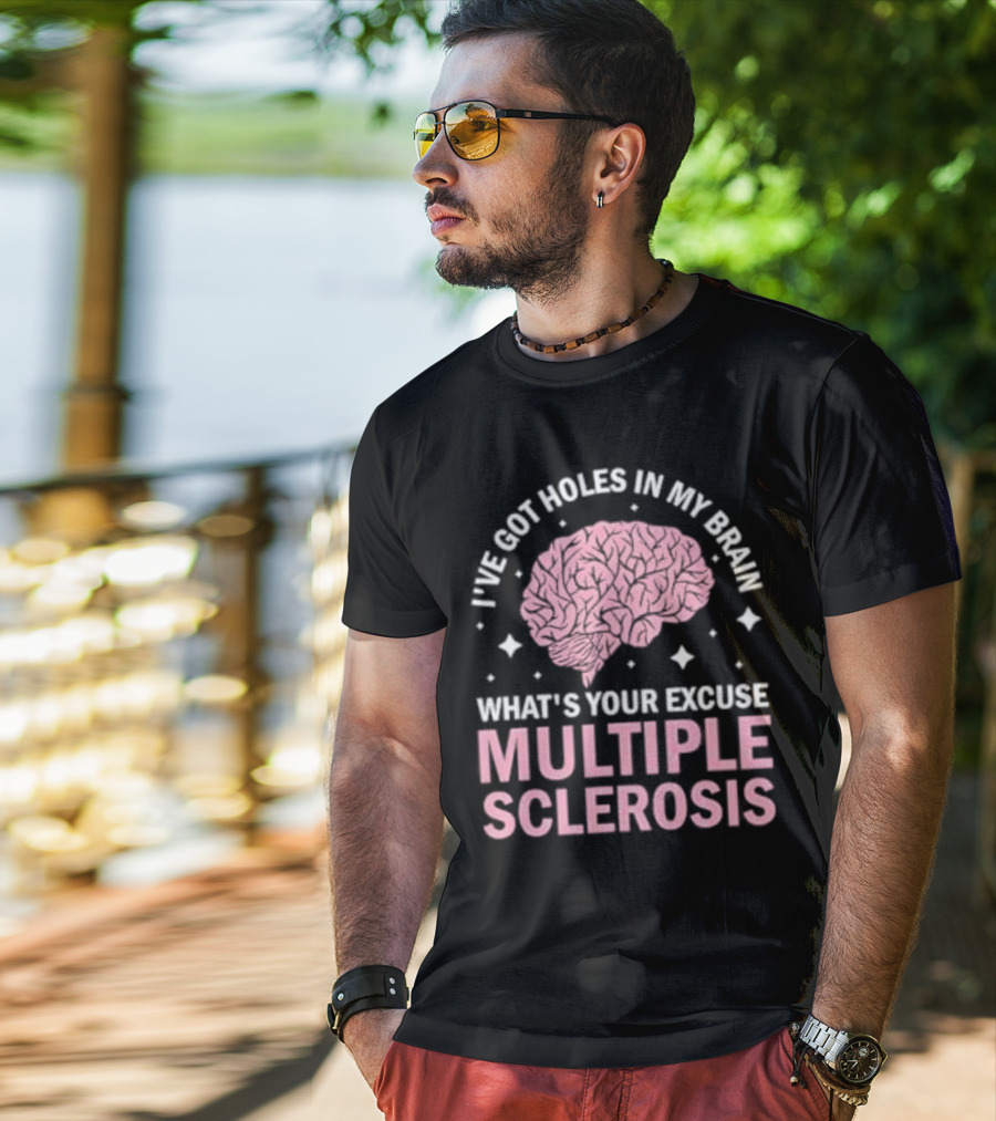 I've Got Holes In My Brain What's Your Excuse Multiple Sclerosis Brain Awareness T-Shirt
