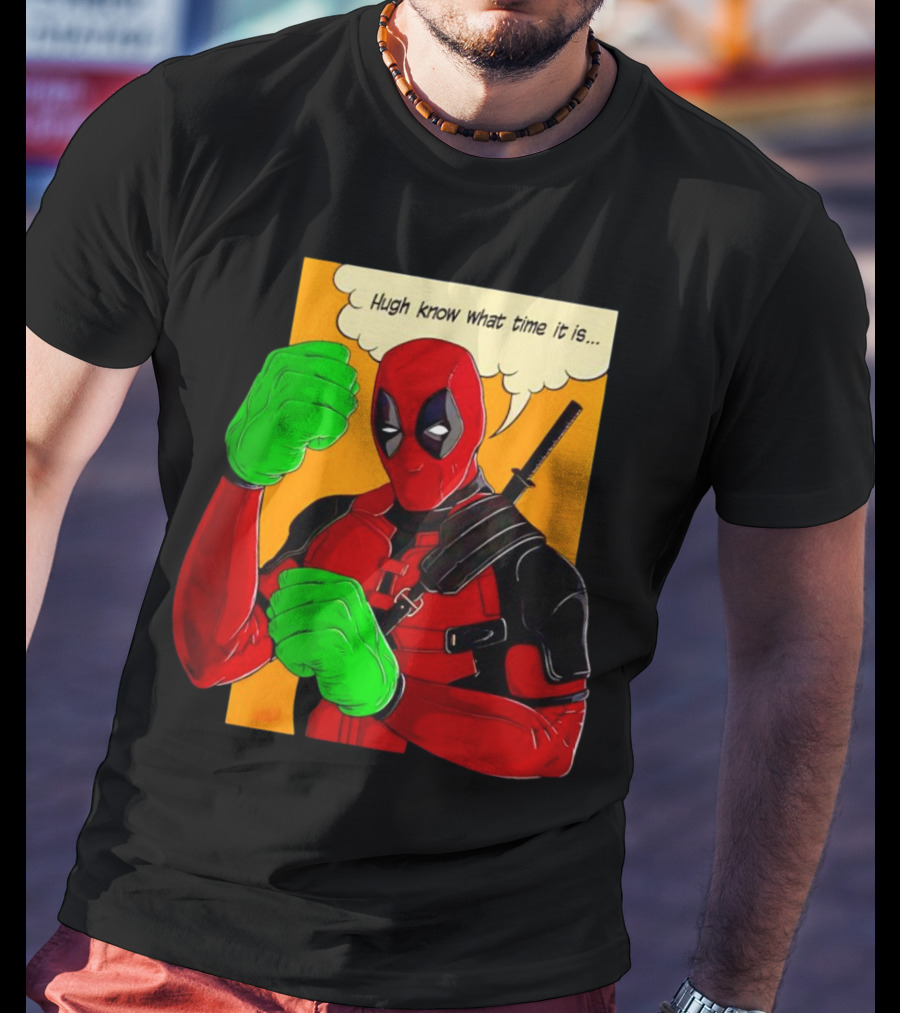 Hugh Know What Time It Is Deadpool Hulk Smash T-Shirt
