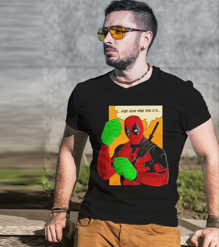 Hugh Know What Time It Is Deadpool Hulk Smash T-Shirt