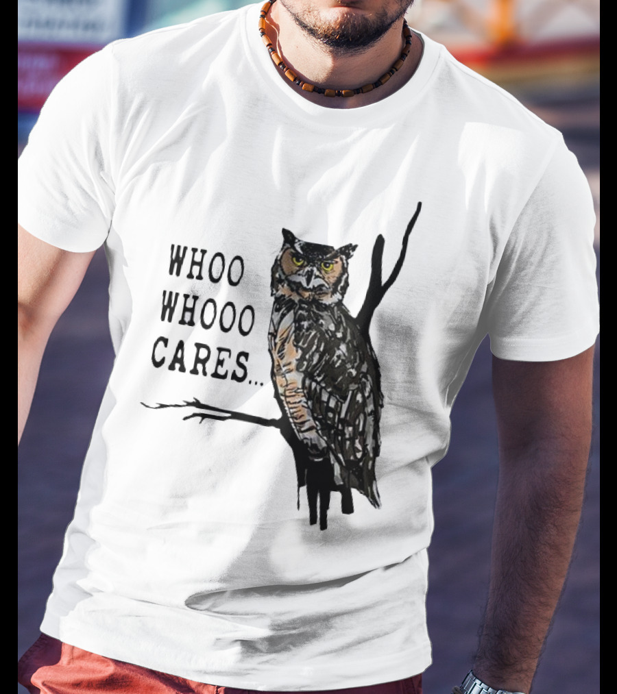 Whoo Whooo Cares Owl T-Shirt