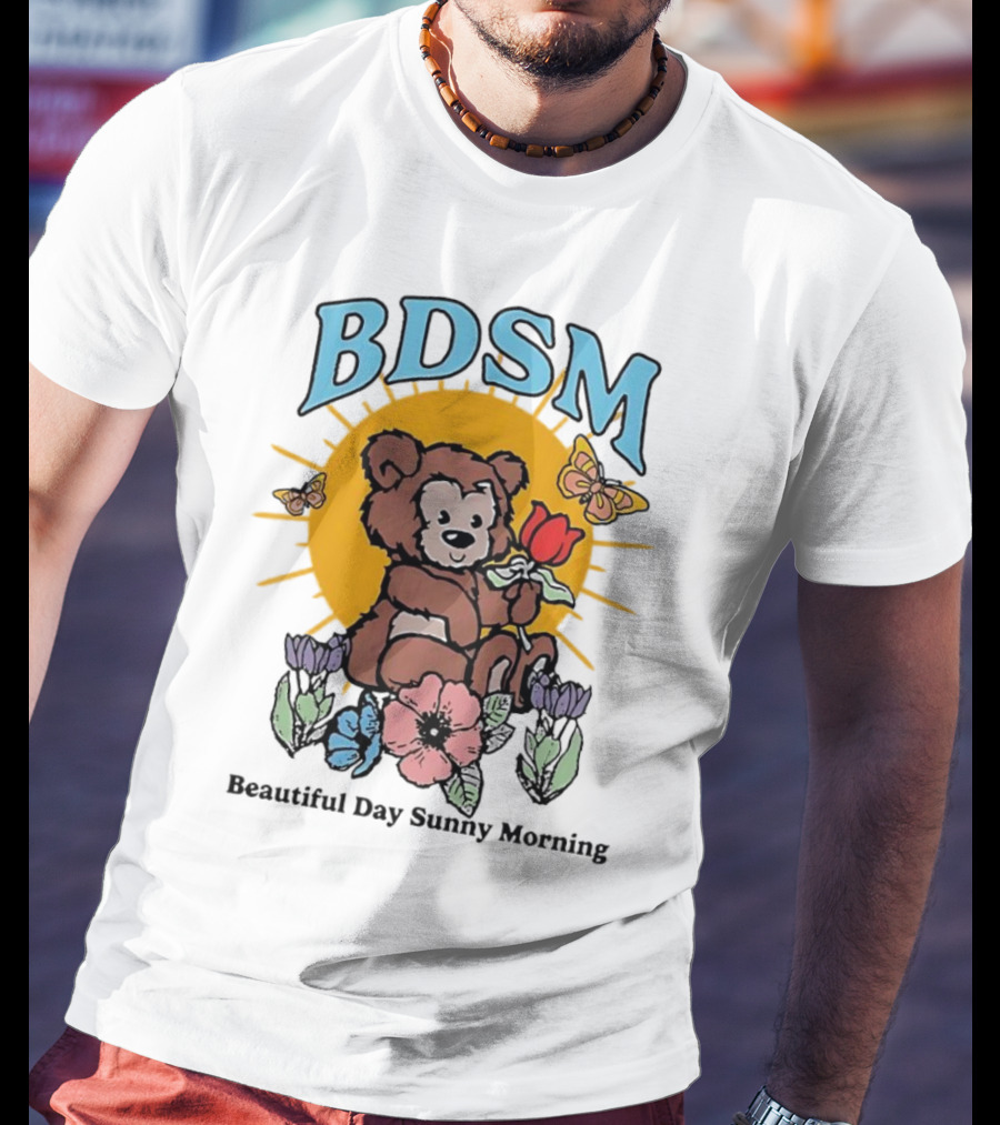 BDSM Bear With Flowers Beautiful Day Sunny Morning T-Shirt