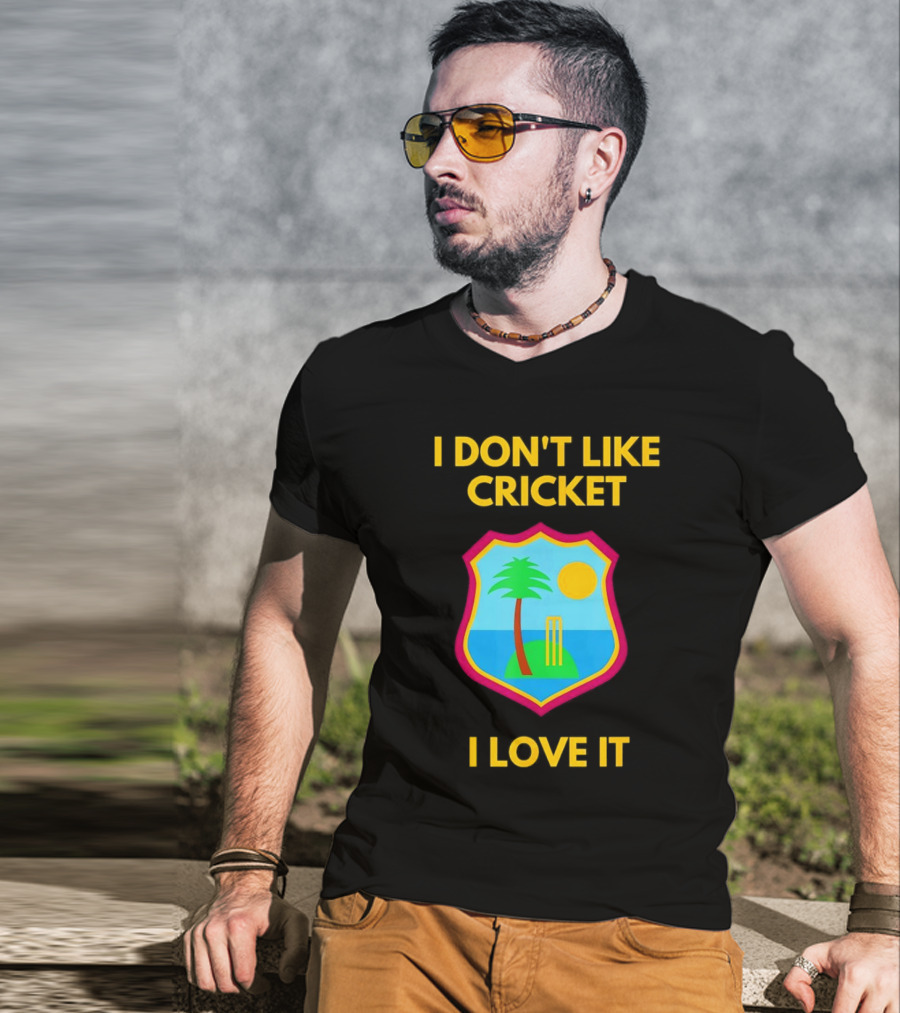 I Don't Like Cricket I Love It West Indies Cricket T-Shirt