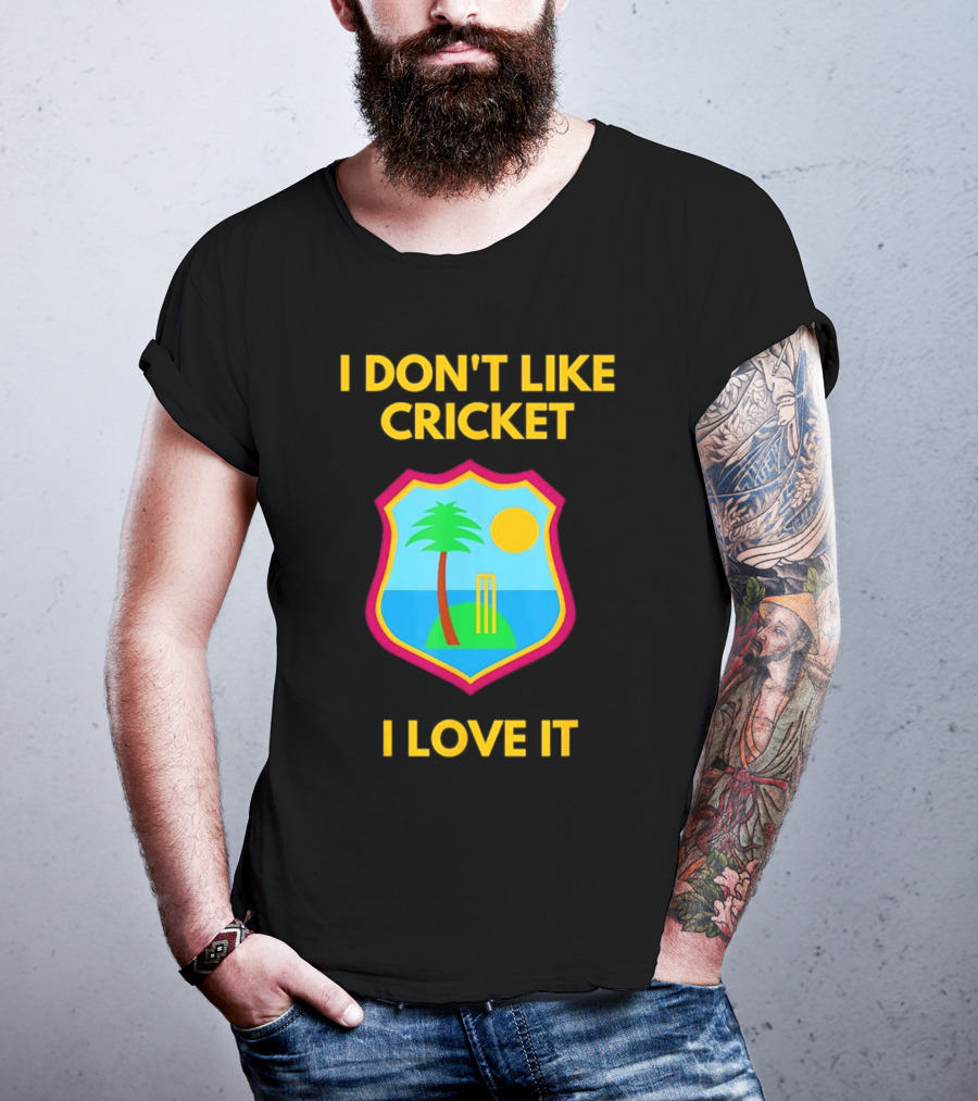 I Don't Like Cricket I Love It West Indies Cricket T-Shirt