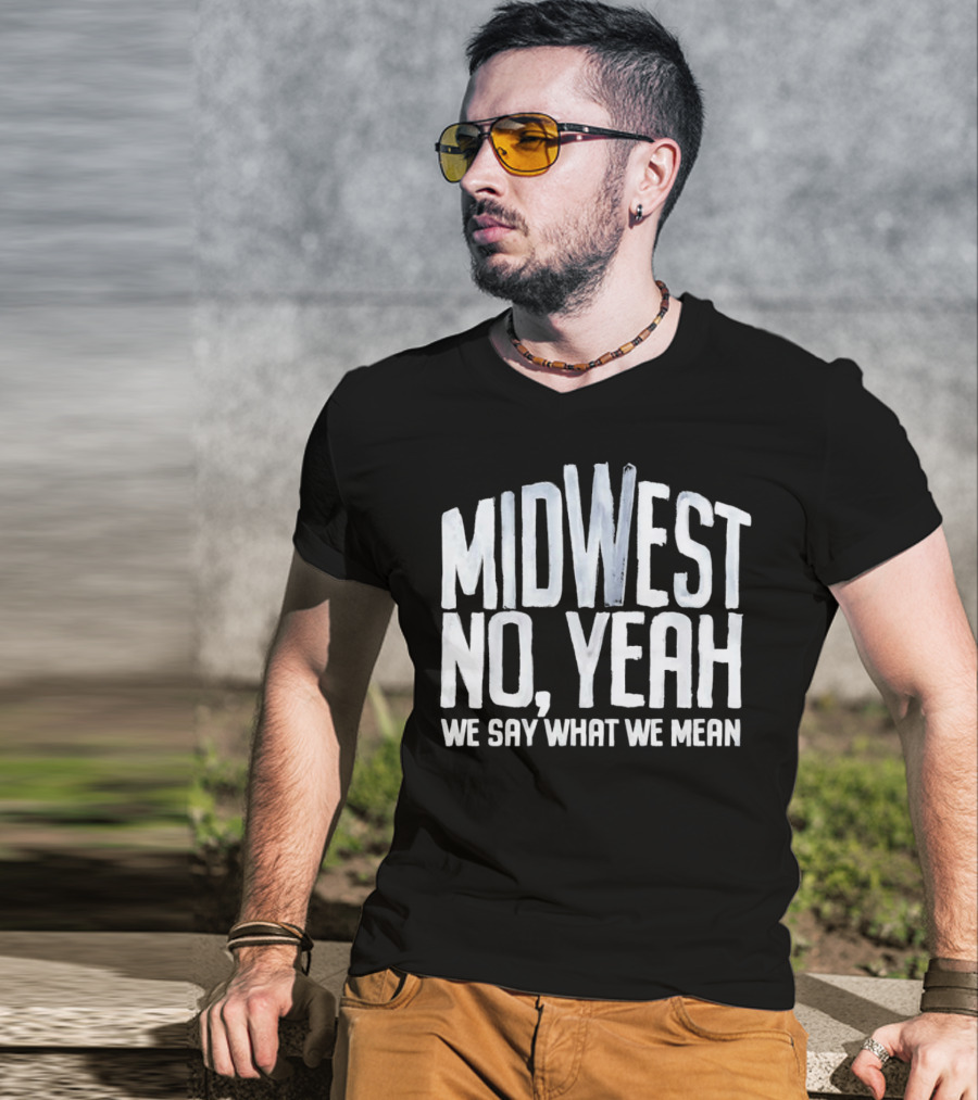 Midwest No Yeah We Say What We Mean T-Shirt