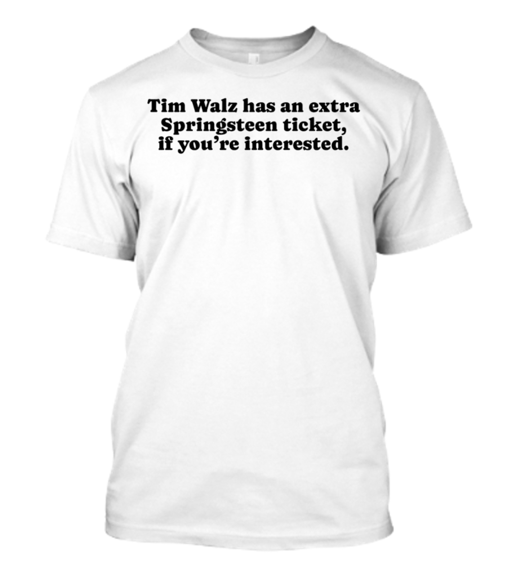 Tim Walz Has An Extra Springsteen Ticket If You’re Interested T-Shirt