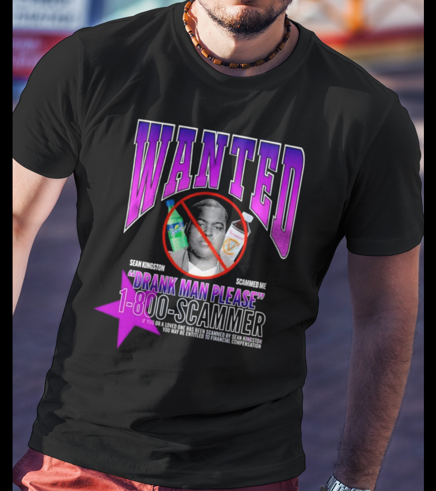 Wanted Sean Kingston Scammed Me Drank Man Please 1-800-Scammer T-Shirt