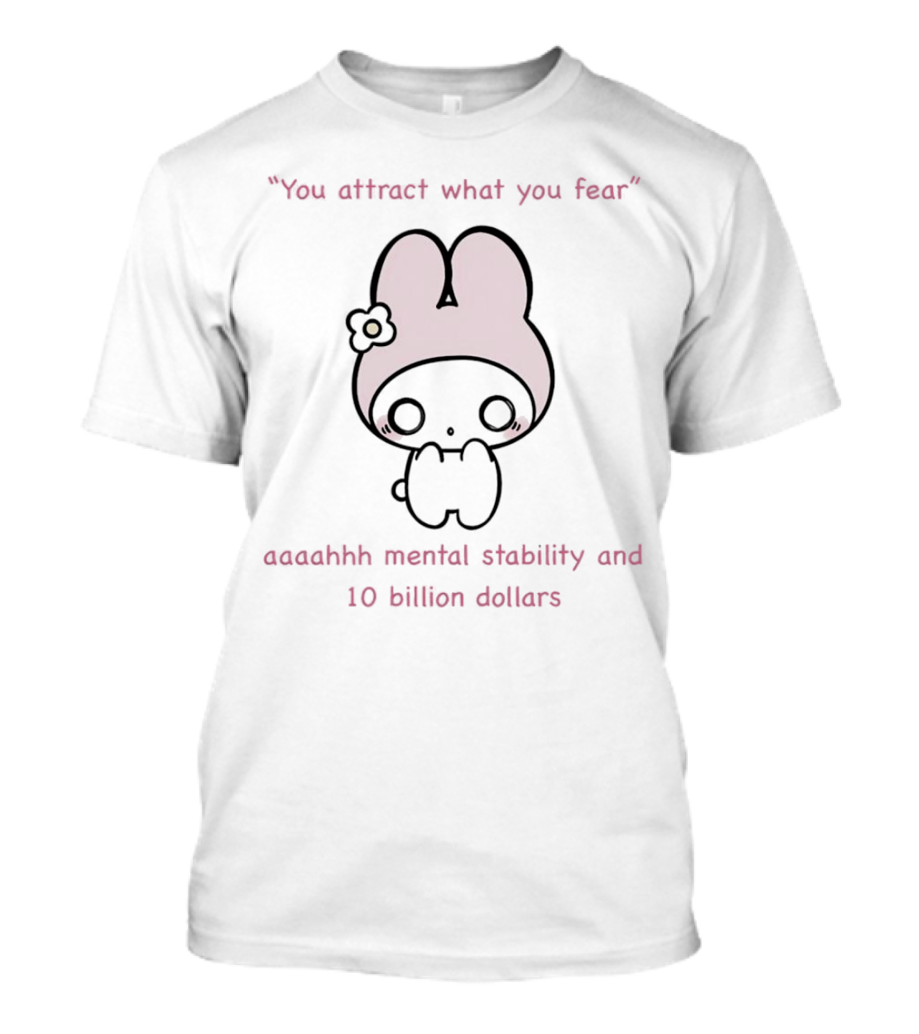 You Attract What You Fear Aaahhh Mental Stability And 10 Billion Dollars Cute Character T-Shirt