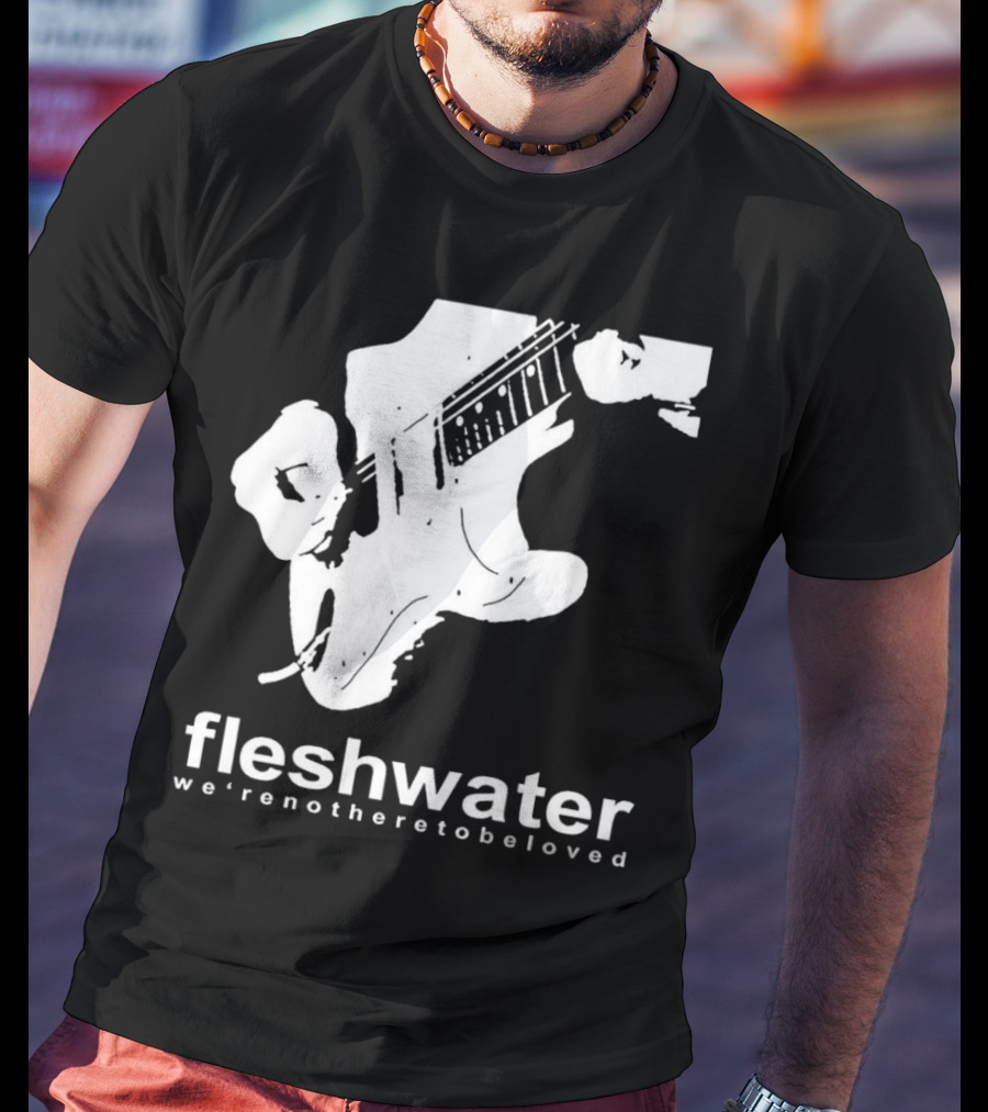 Fleshwater We're Not Here To Be Loved Guitar T-Shirt