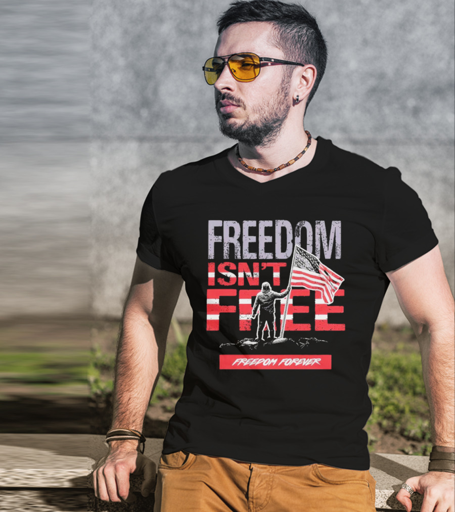 FREEDOM ISN'T FREE FREEDOM FOREVER American Flag T-Shirt