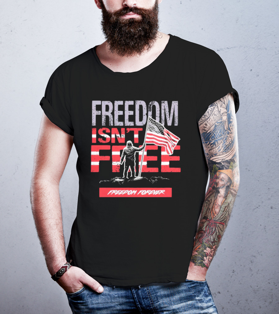 FREEDOM ISN'T FREE FREEDOM FOREVER American Flag T-Shirt