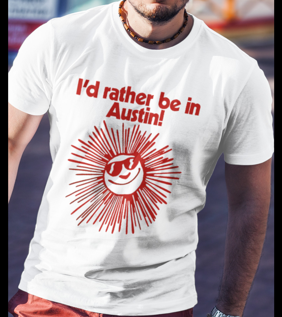 I’d Rather Be In Austin Radiant Smiley Burst T-Shirt