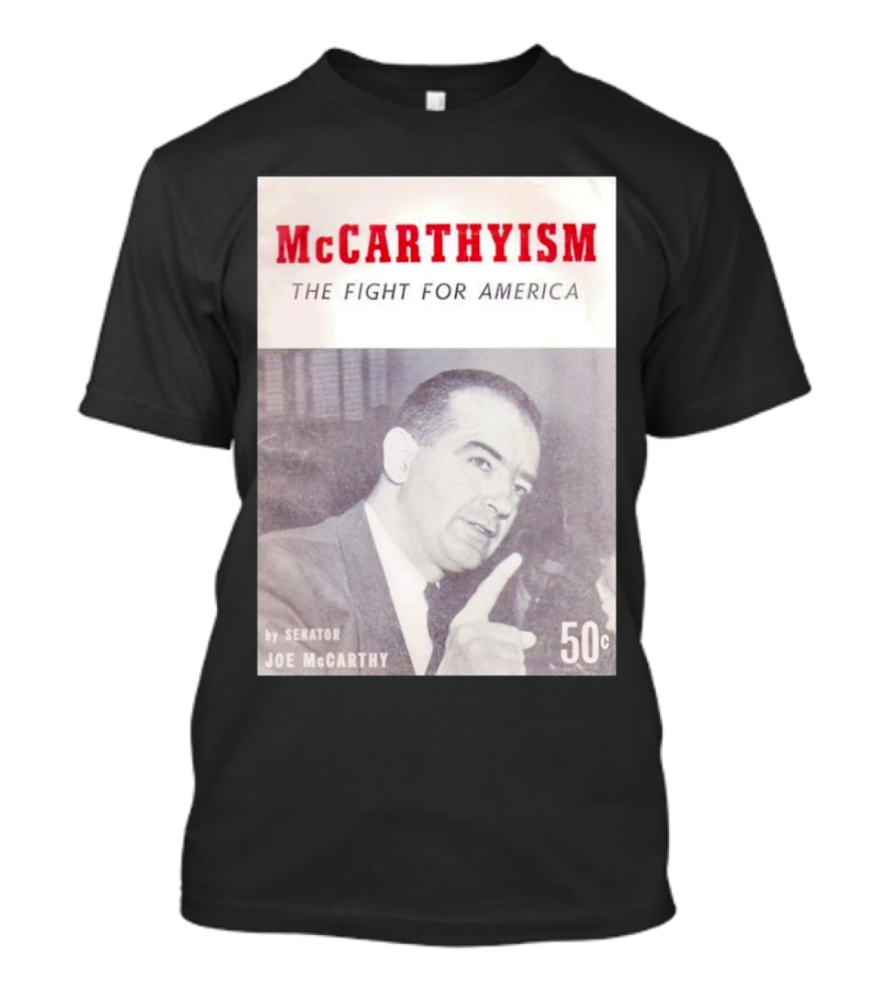 McCarthyism The Fight For America By Senator Joe McCarthy 50c T-Shirt