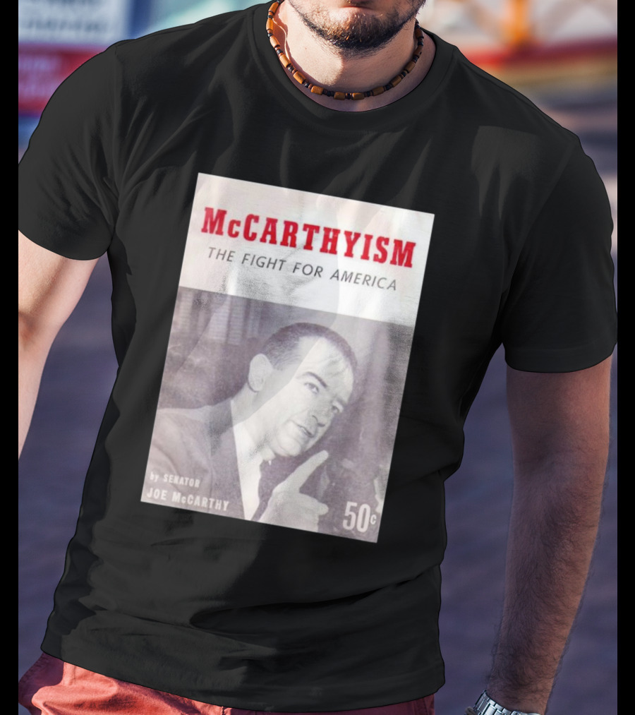 McCarthyism The Fight For America By Senator Joe McCarthy 50c T-Shirt