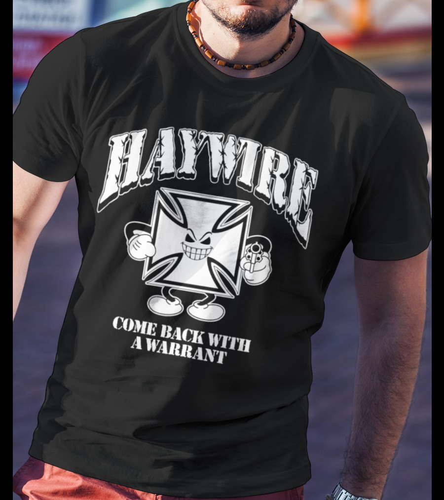 Haywire Come Back With A Warrant Grinning Iron Cross Emblem With Gun T-Shirt