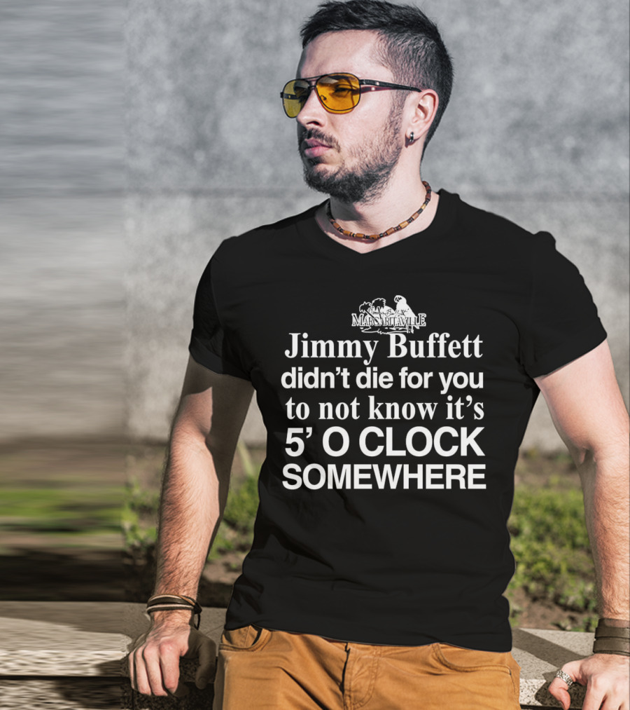 Jimmy Buffett Margaritaville Didn't Die For You To Not Know It's 5 O'Clock Somewhere T-Shirt