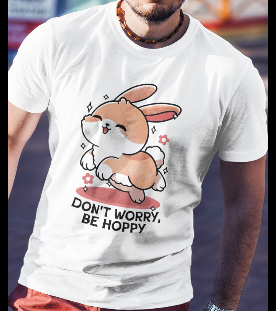 Don't Worry Be Hoppy Rabbit With Flowers And Hearts T-Shirt