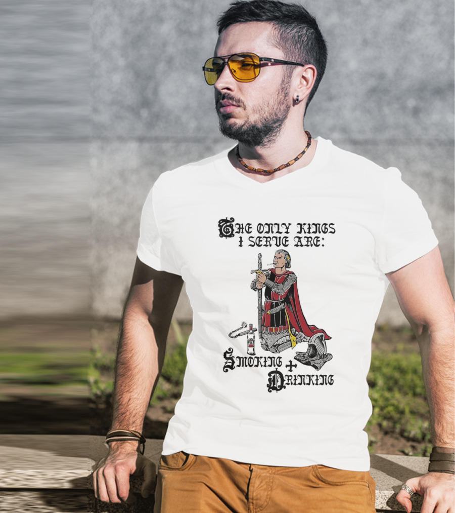 The Only Kings I Serve Are Smoking And Drinking Knight Kneeling With Sword And Bottle T-Shirt
