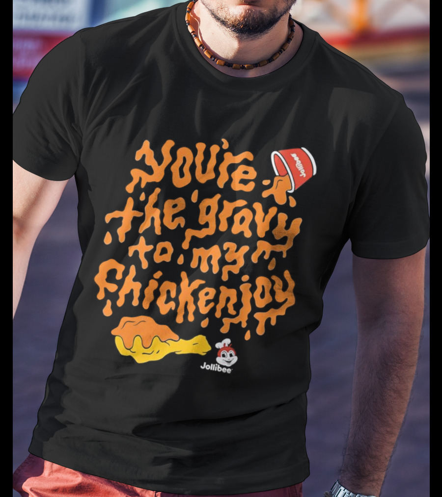You're The Gravy To My Chickenjoy Jollibee T-Shirt