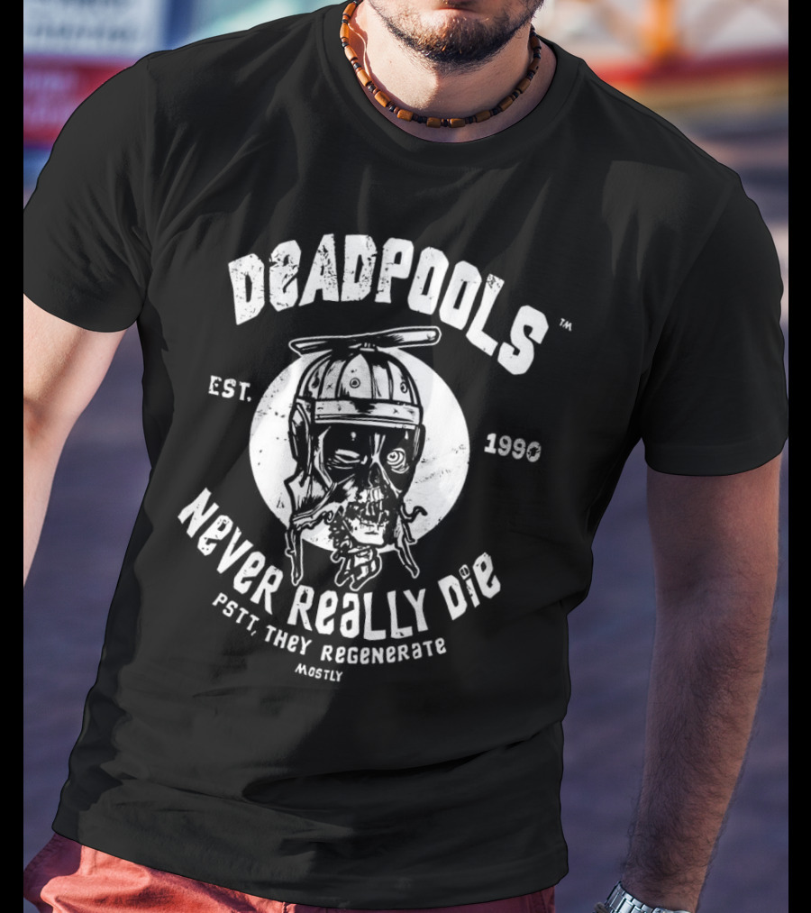 Deadpools Never Really Die Pstt They Regenerate Mostly Est 1990 T-Shirt