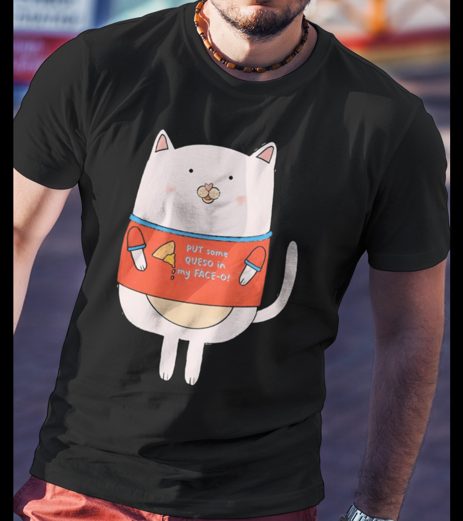 PUT Some QUESO In My FACE-O Cat With Cheese T-Shirt
