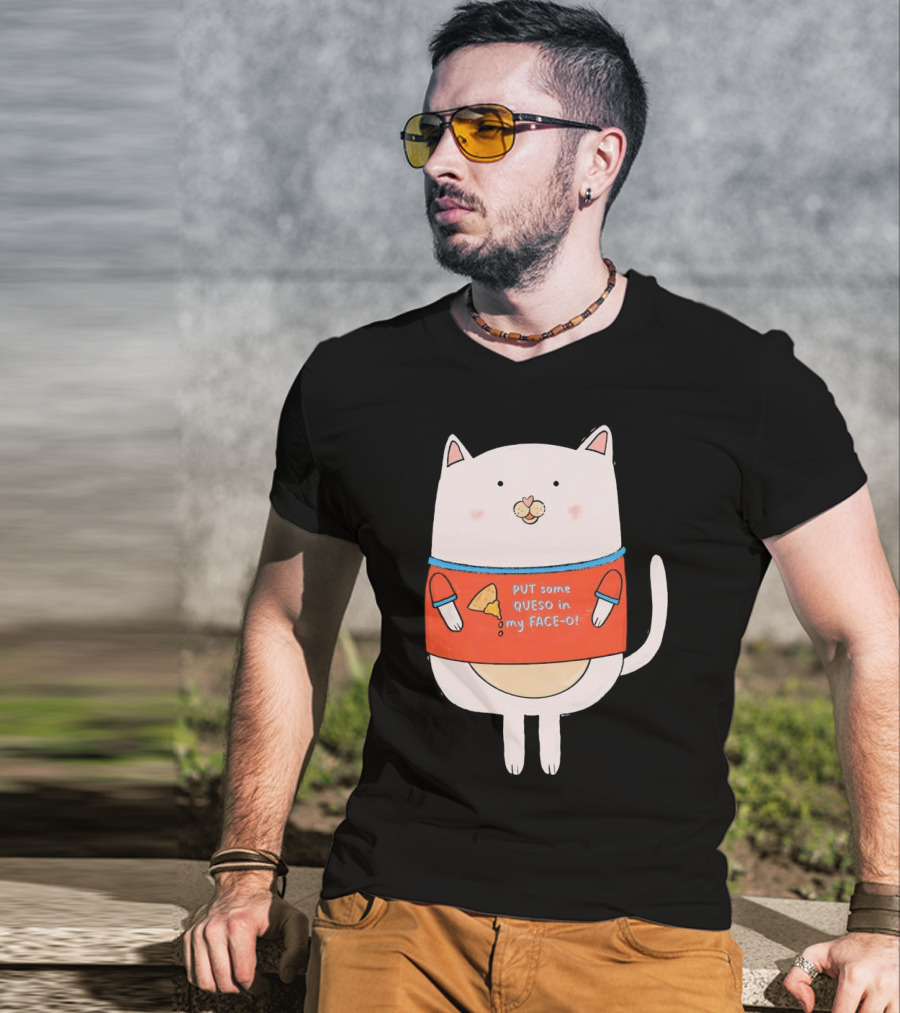 PUT Some QUESO In My FACE-O Cat With Cheese T-Shirt