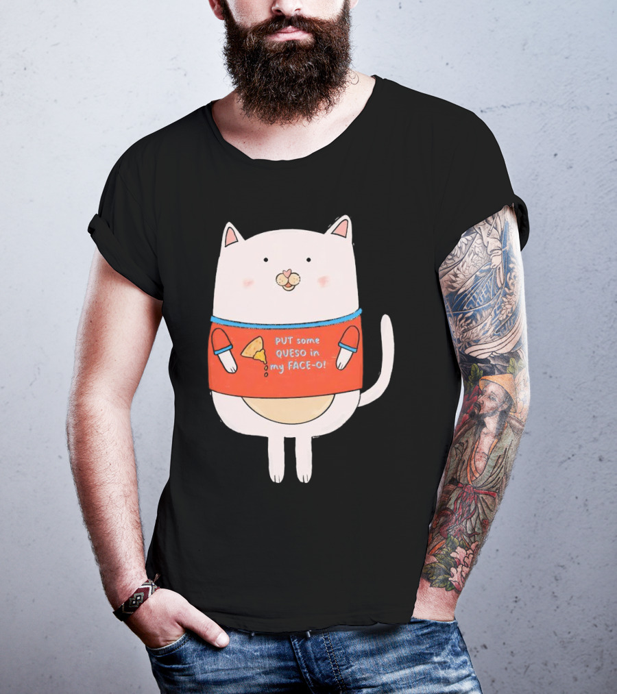 PUT Some QUESO In My FACE-O Cat With Cheese T-Shirt