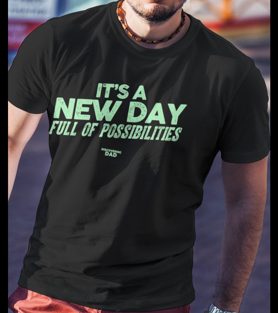 It's A New Day Full Of Possibilities Discovering Dad T-Shirt