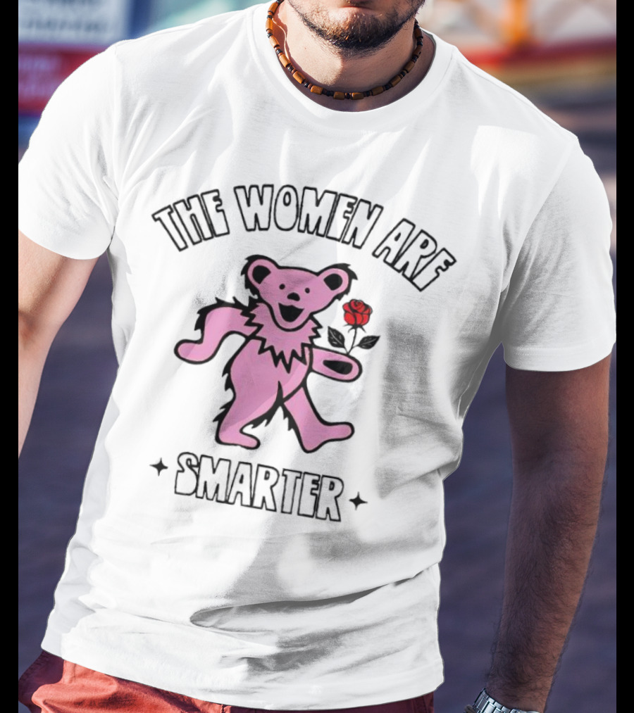 Grateful Dead Bear With Rose The Women Are Smarter T-Shirt