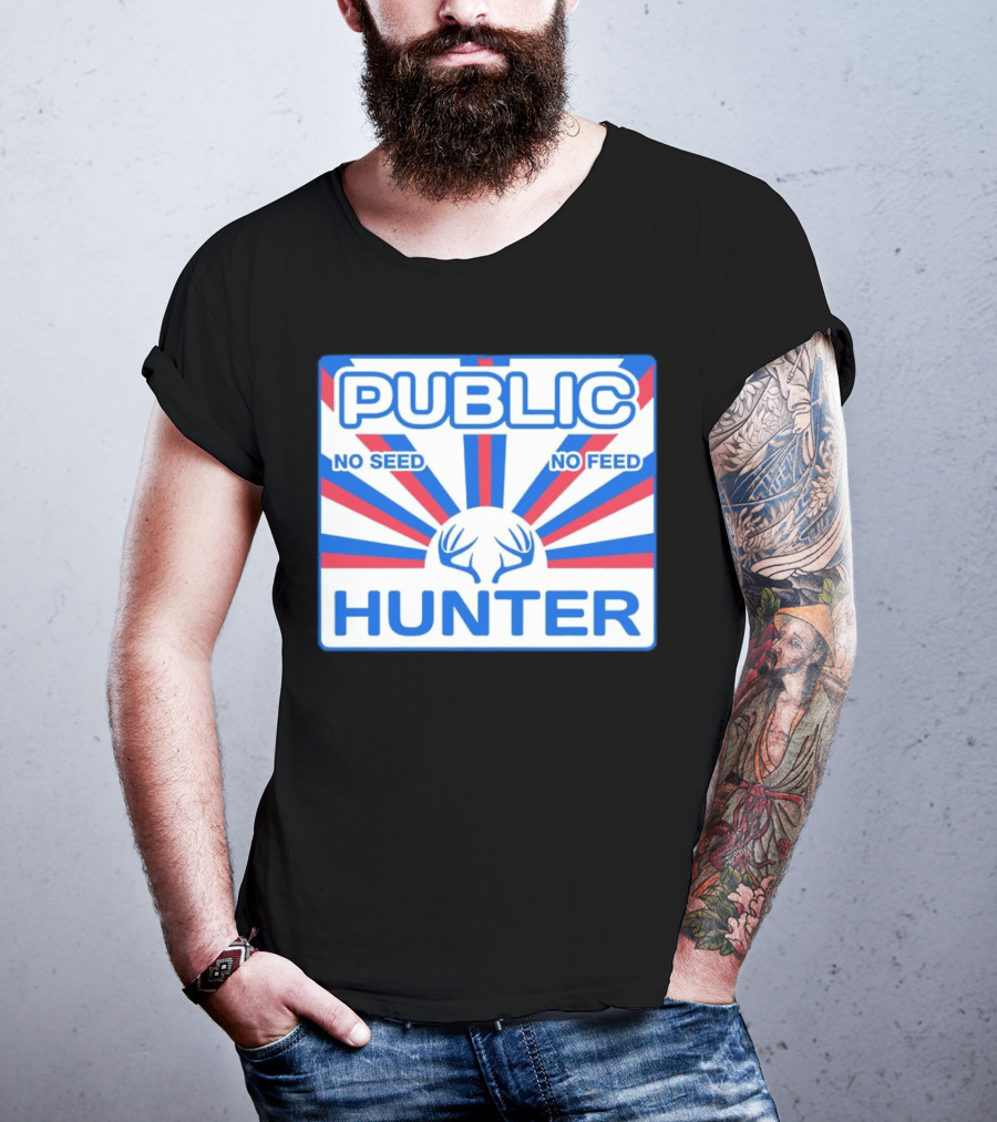 PUBLIC HUNTER NO SEED NO FEED T-Shirt