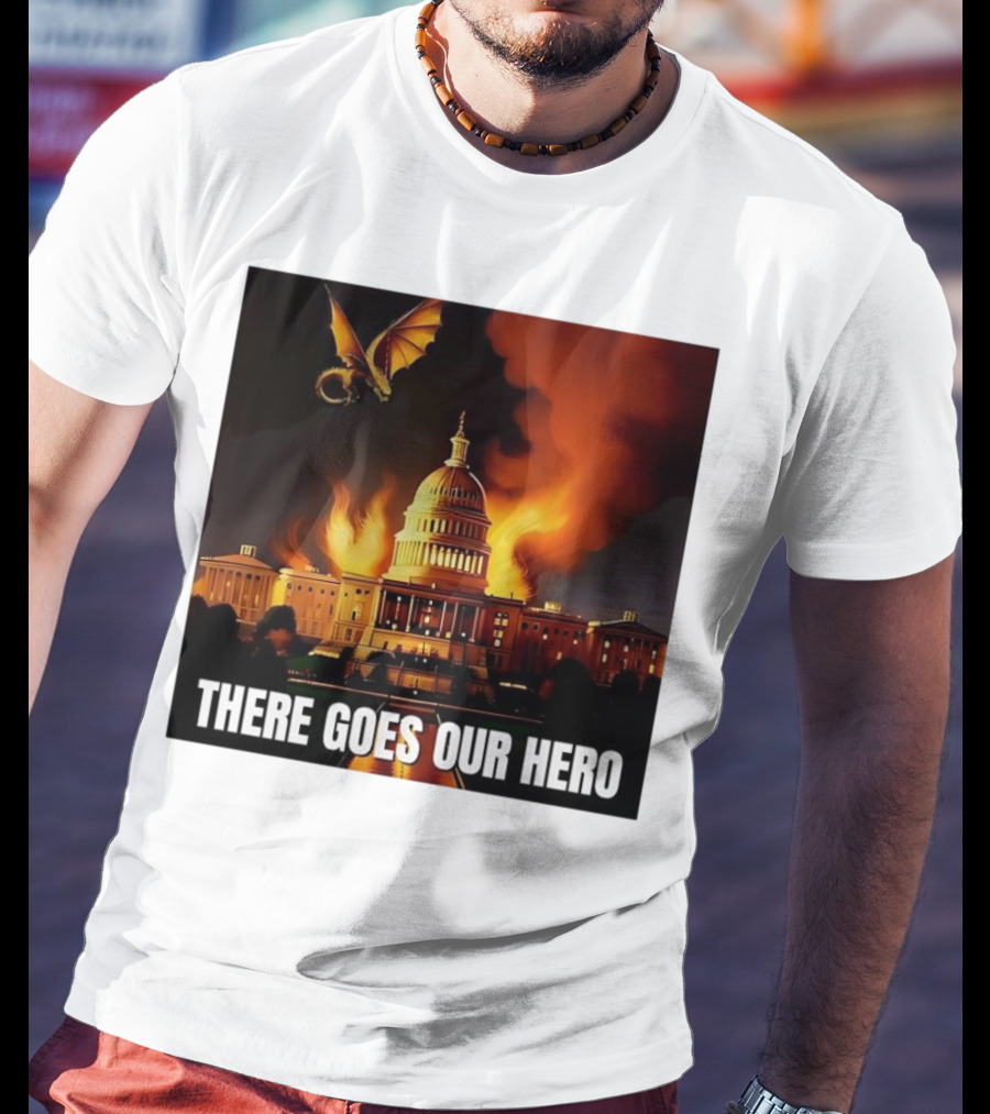 There Goes Our Hero With Dragon Capitol On Fire T-Shirt
