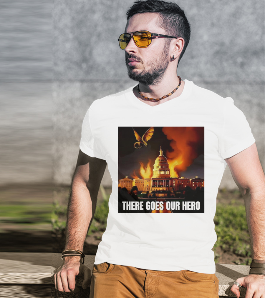 There Goes Our Hero With Dragon Capitol On Fire T-Shirt