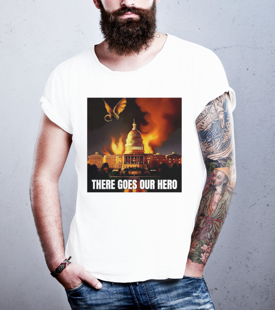 There Goes Our Hero With Dragon Capitol On Fire T-Shirt