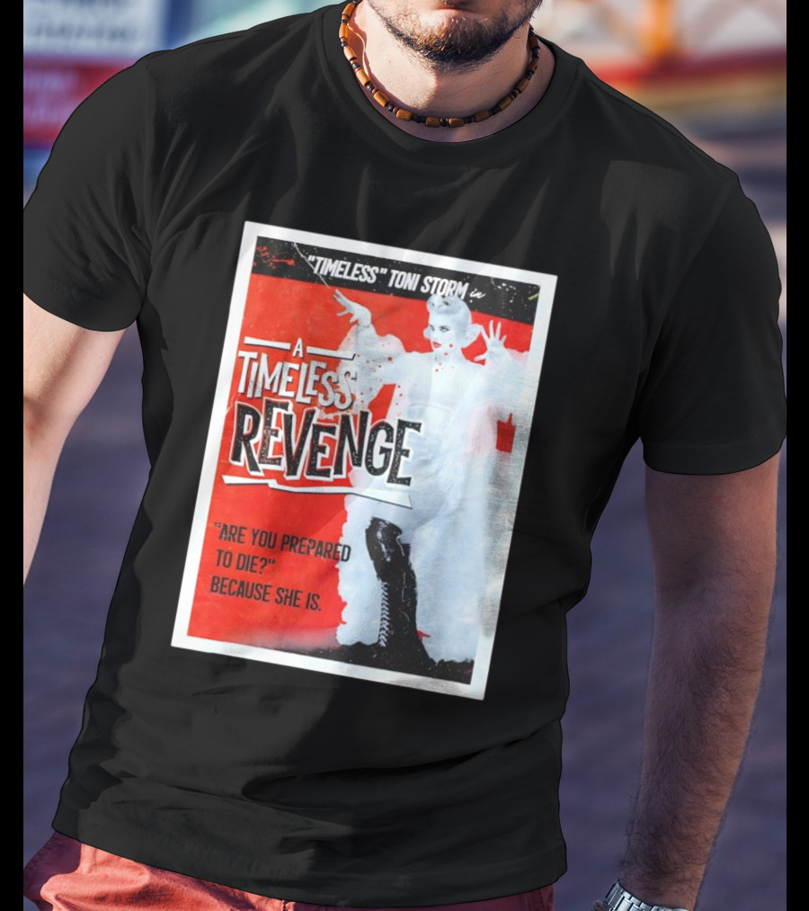 Timeless Toni Storm In A Timeless Revenge Are You Prepared To Die? Because She Is T-Shirt