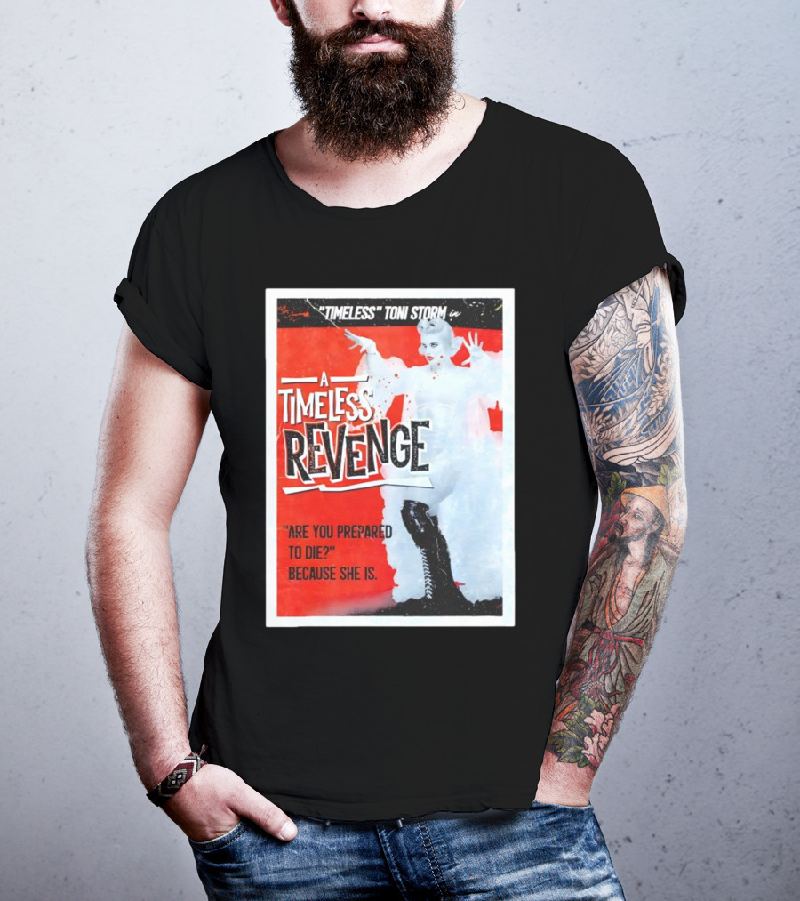 Timeless Toni Storm In A Timeless Revenge Are You Prepared To Die? Because She Is T-Shirt