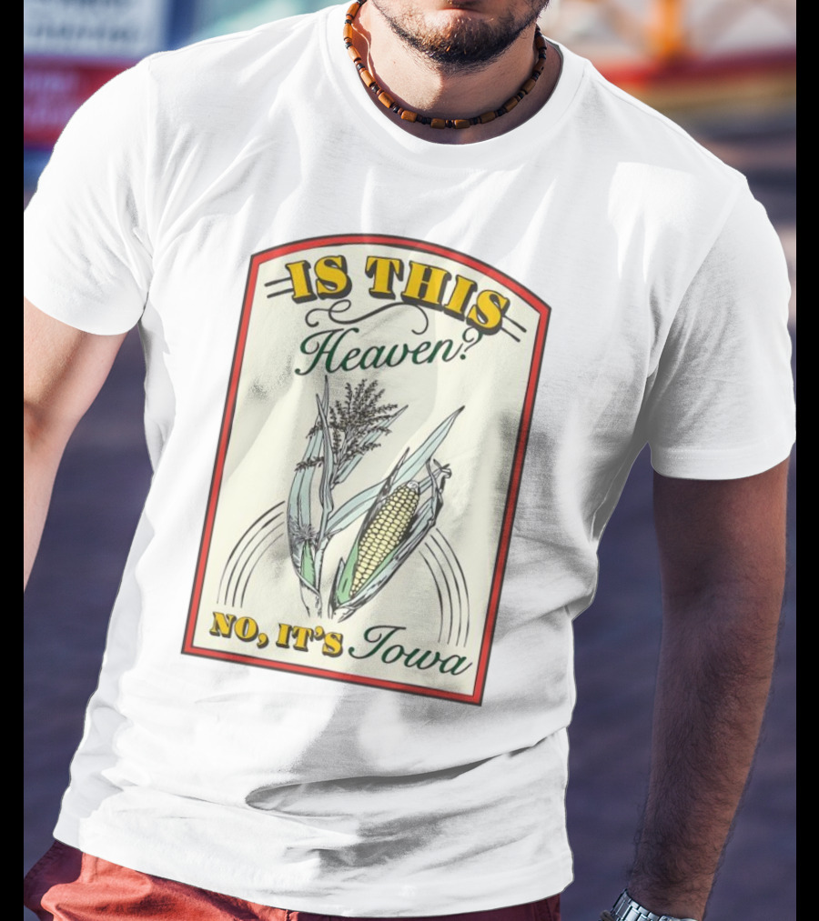 Is This Heaven No It's Iowa Field Of Dreams Corn T-Shirt