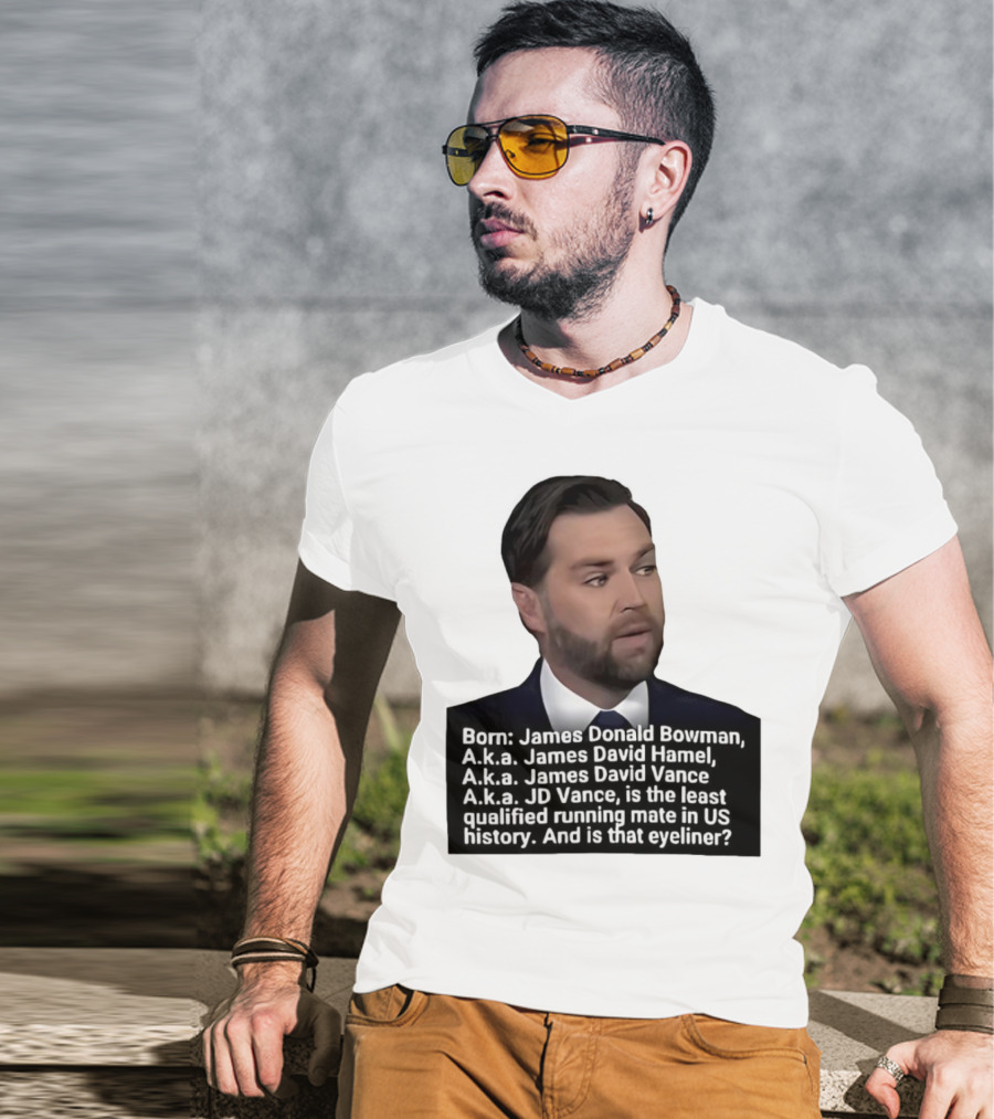Born James Donald Bowman JD Vance Least Qualified Running Mate Eyeliner Question T-Shirt