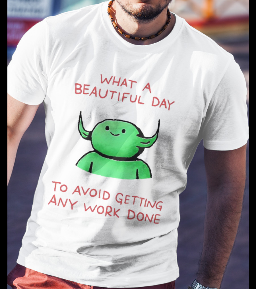 What A Beautiful Day To Avoid Getting Any Work Done With Green Creature T-Shirt