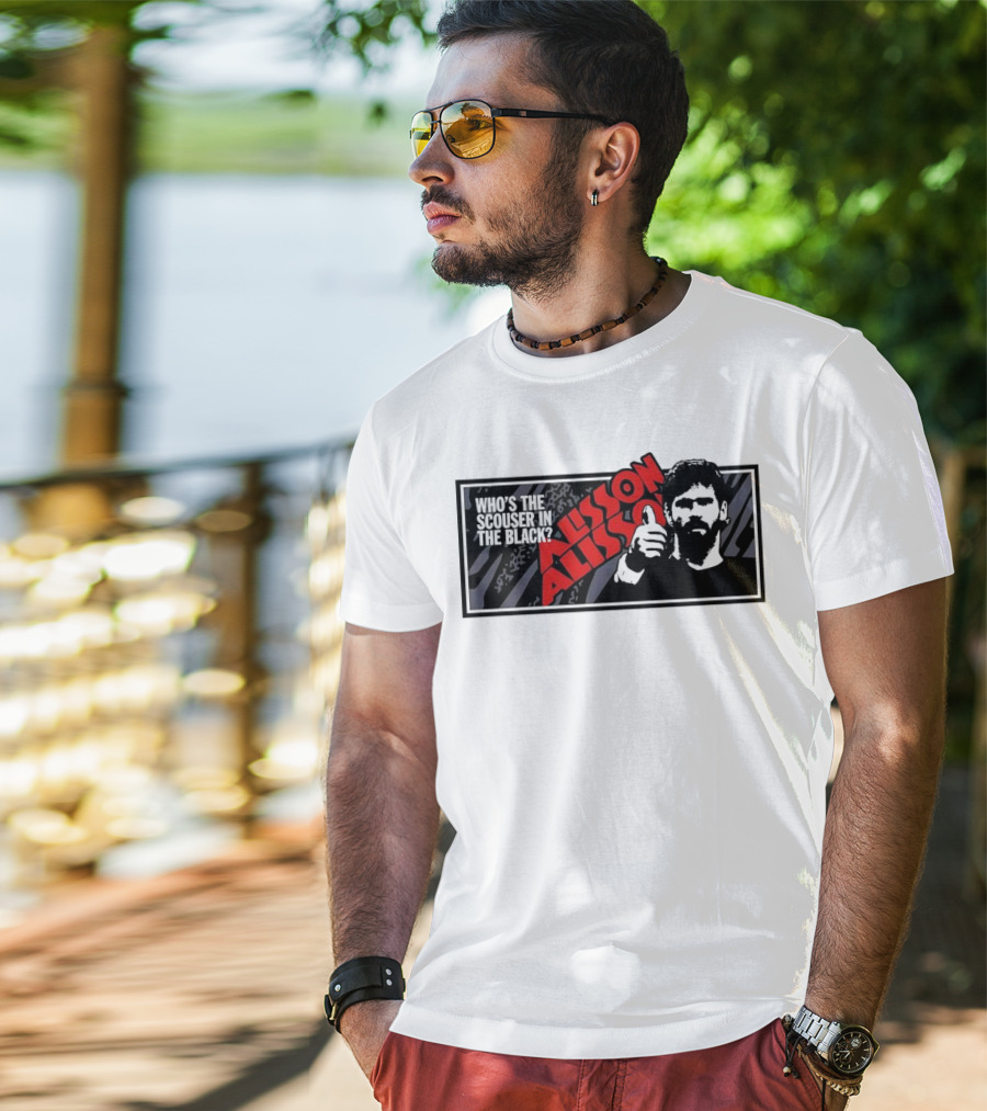 Who's The Scouser In The Black Alisson Alisson T-Shirt
